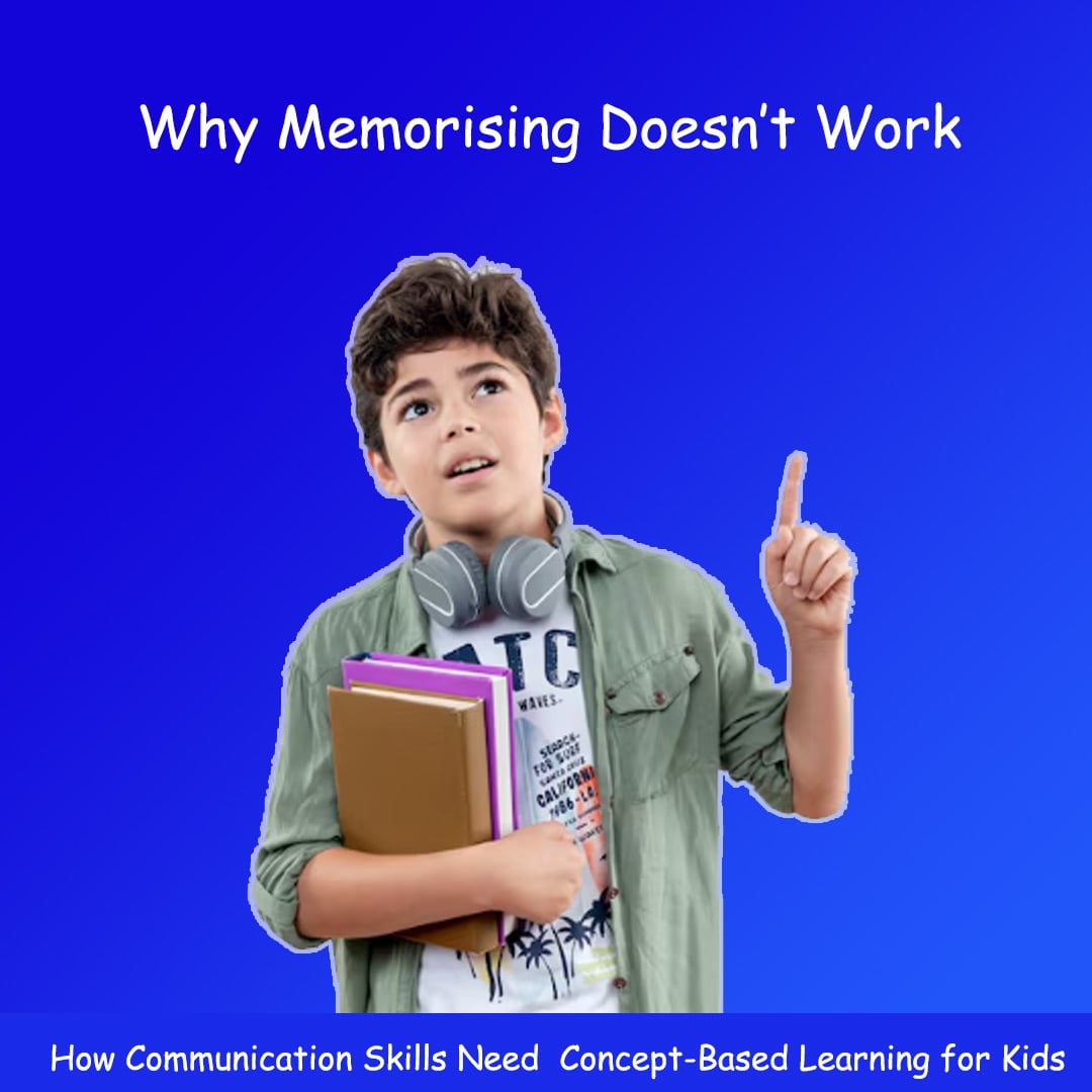 Why Memorising Doesn’t Work — How Communication Skills Need Concept-Based Learning for Kids