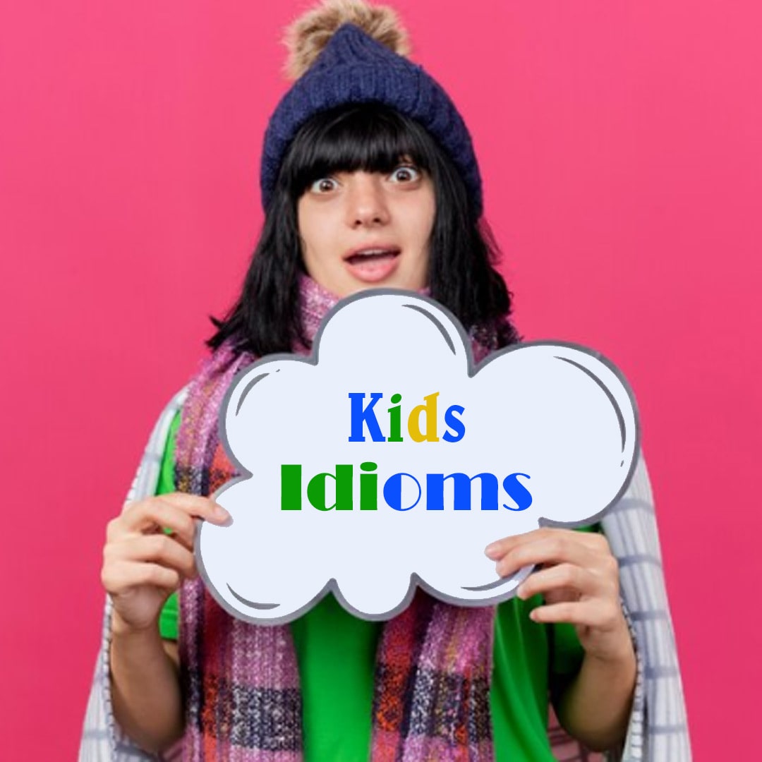 50 Best Idioms for Kids - With Examples & Easy Explanation